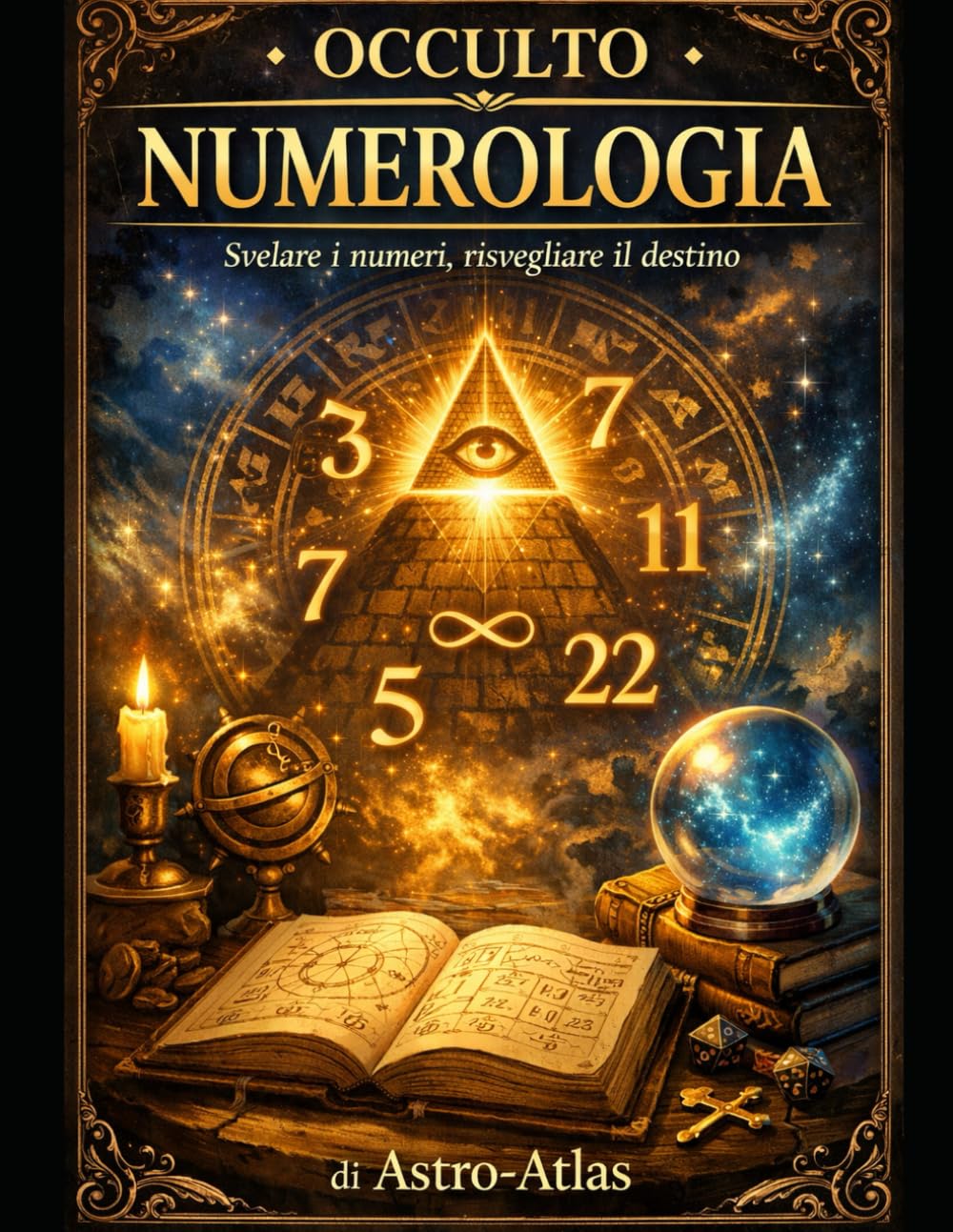 OCCULTO — NUMEROLOGIA: Manuale premium da zero: identità numerica, cicli, decisioni, esempi completi, esercizi e percorsi 7/30/90 giorni