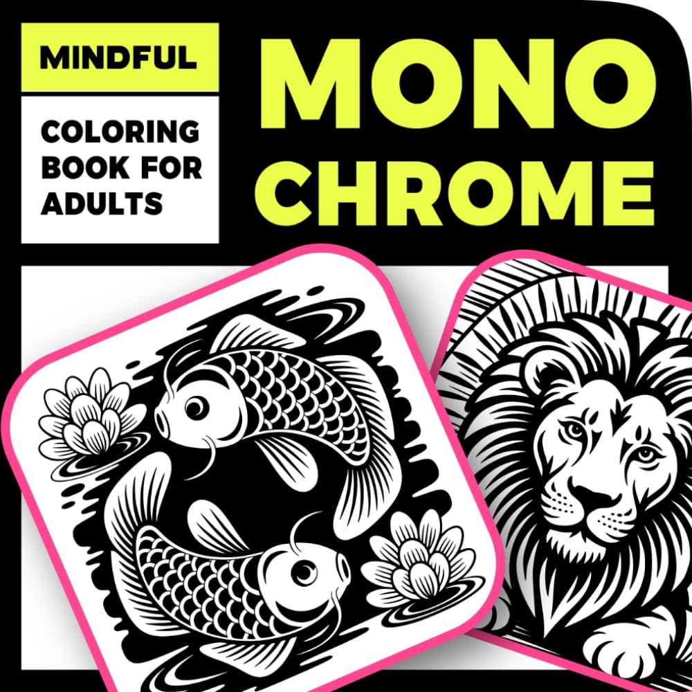 Mindful Monochrome Coloring Book for Adults: The Ultimate One Color Coloring Book With 50 Unique Black & White Patterns and Mesmerizing Mandalas