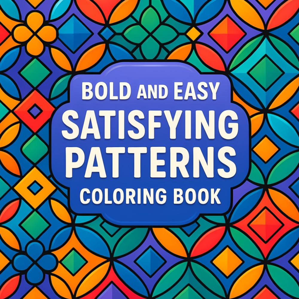 Bold & Easy Satisfying Patterns Coloring Book: 40 Relaxing Abstract, Geometric & Nature-Inspired Pattern Pages for Stress Relief, Mindfulness & ... (8.5” x 8.5”) (Bold and Easy Coloring Book)