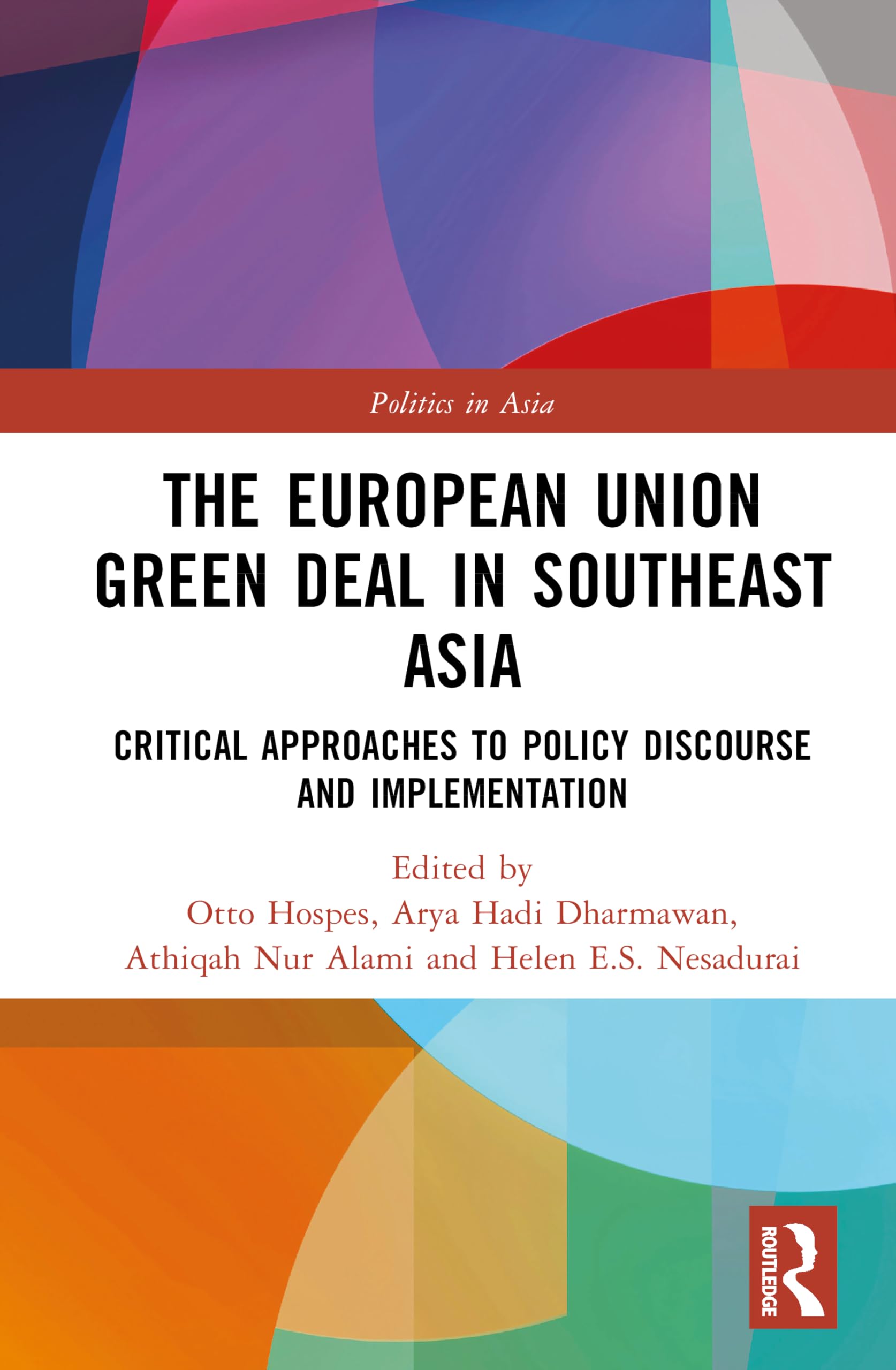 The European Union Green Deal in Southeast Asia: Critical Approaches to Policy Discourse and Implementation (Politics in Asia)