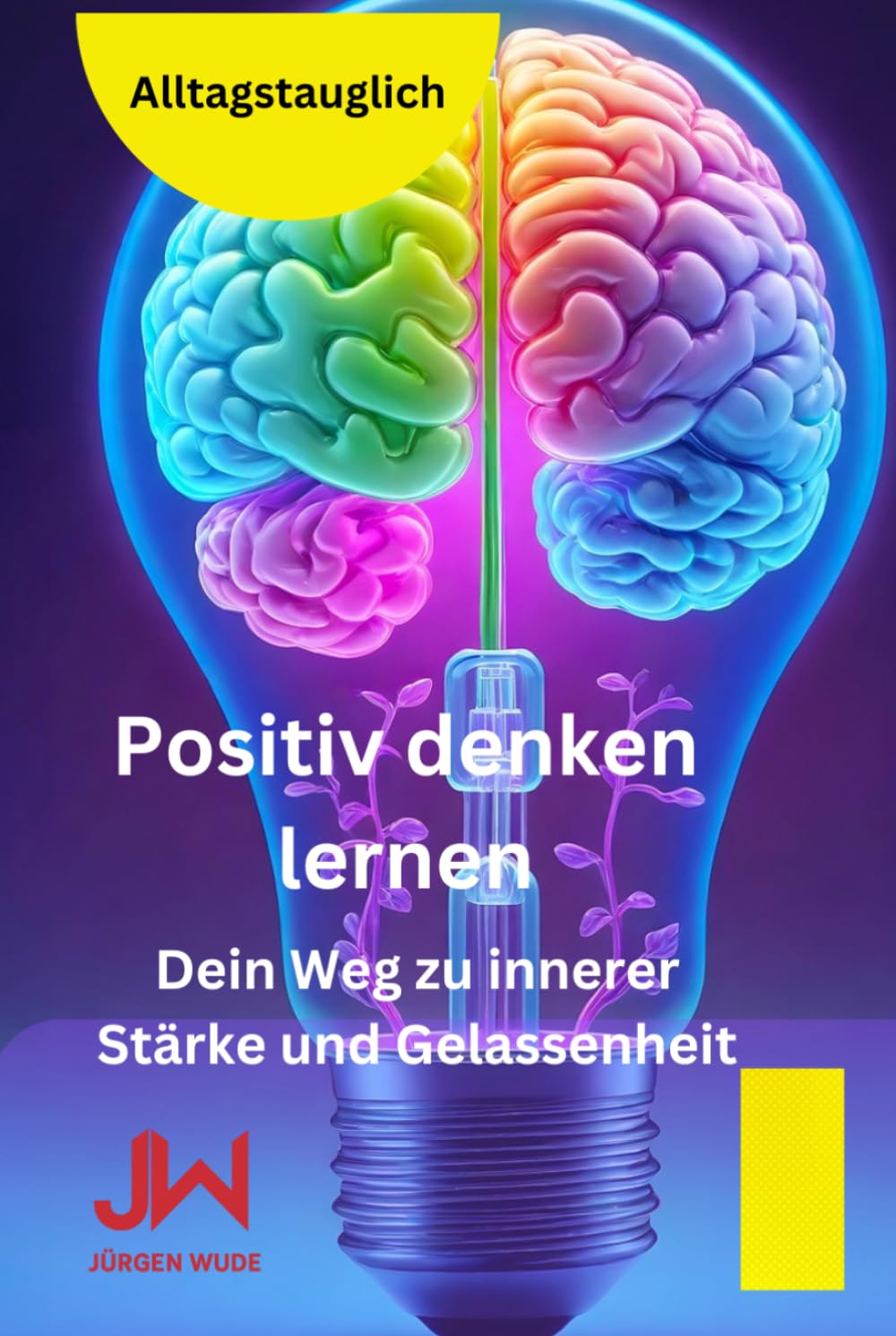 Positiv denken lernen: Dein Weg zu innerer Stärke und Gelassenheit