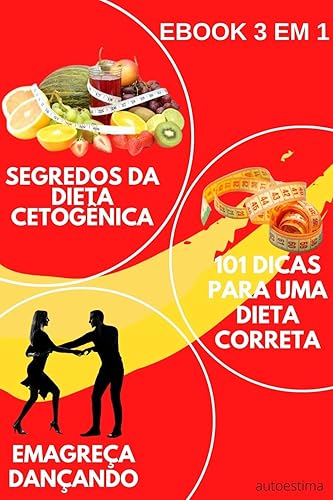 Ebook 3em1: Segredos da dieta cetogênica Emagrecer Dançando 101 dicas para uma dieta correta