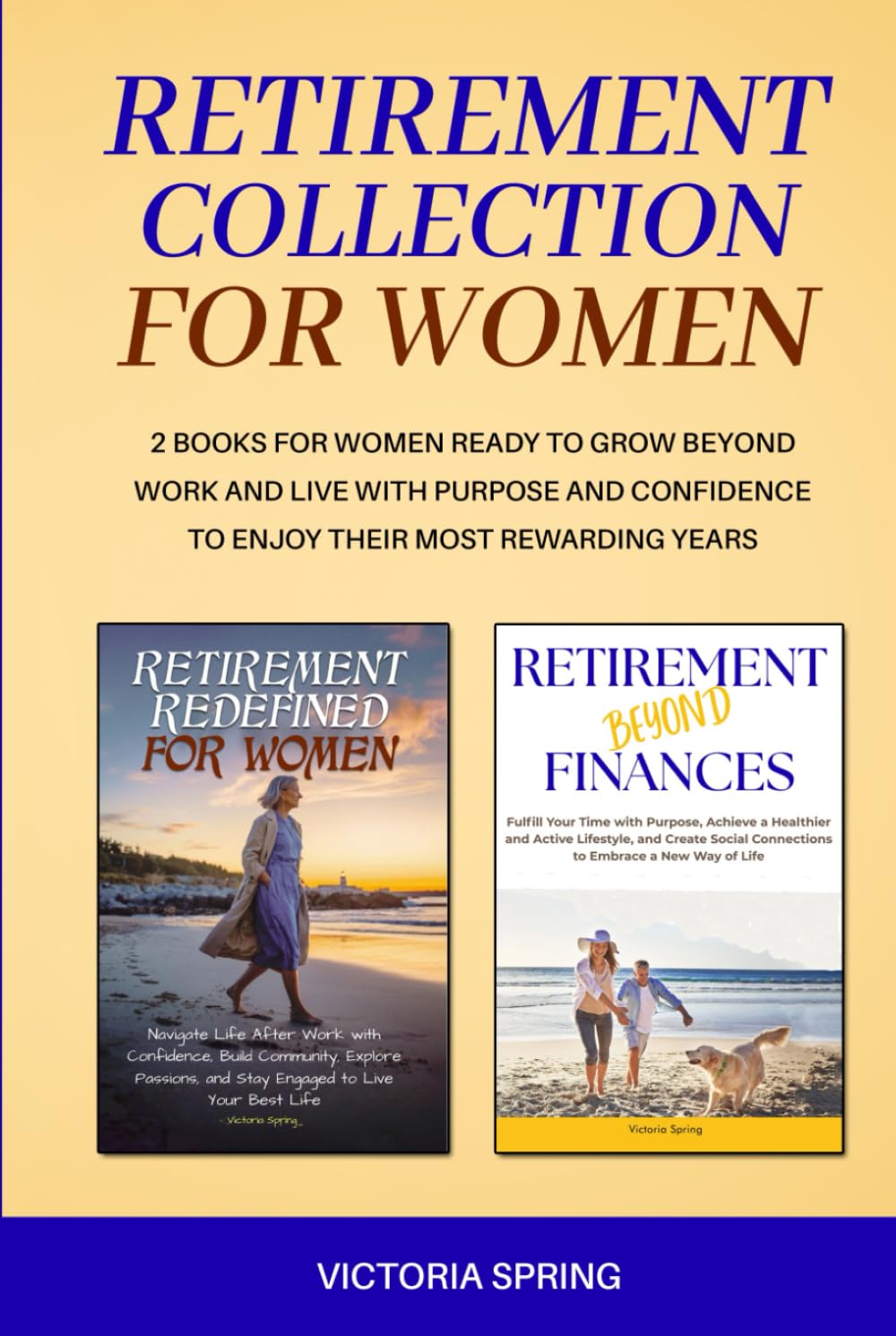 RETIREMENT COLLECTION FOR WOMEN: 2 BOOKS FOR WOMEN READY TO GROW BEYOND WORK AND LIVE WITH PURPOSE AND CONFIDENCE TO ENJOY THEIR MOST REWARDING YEARS