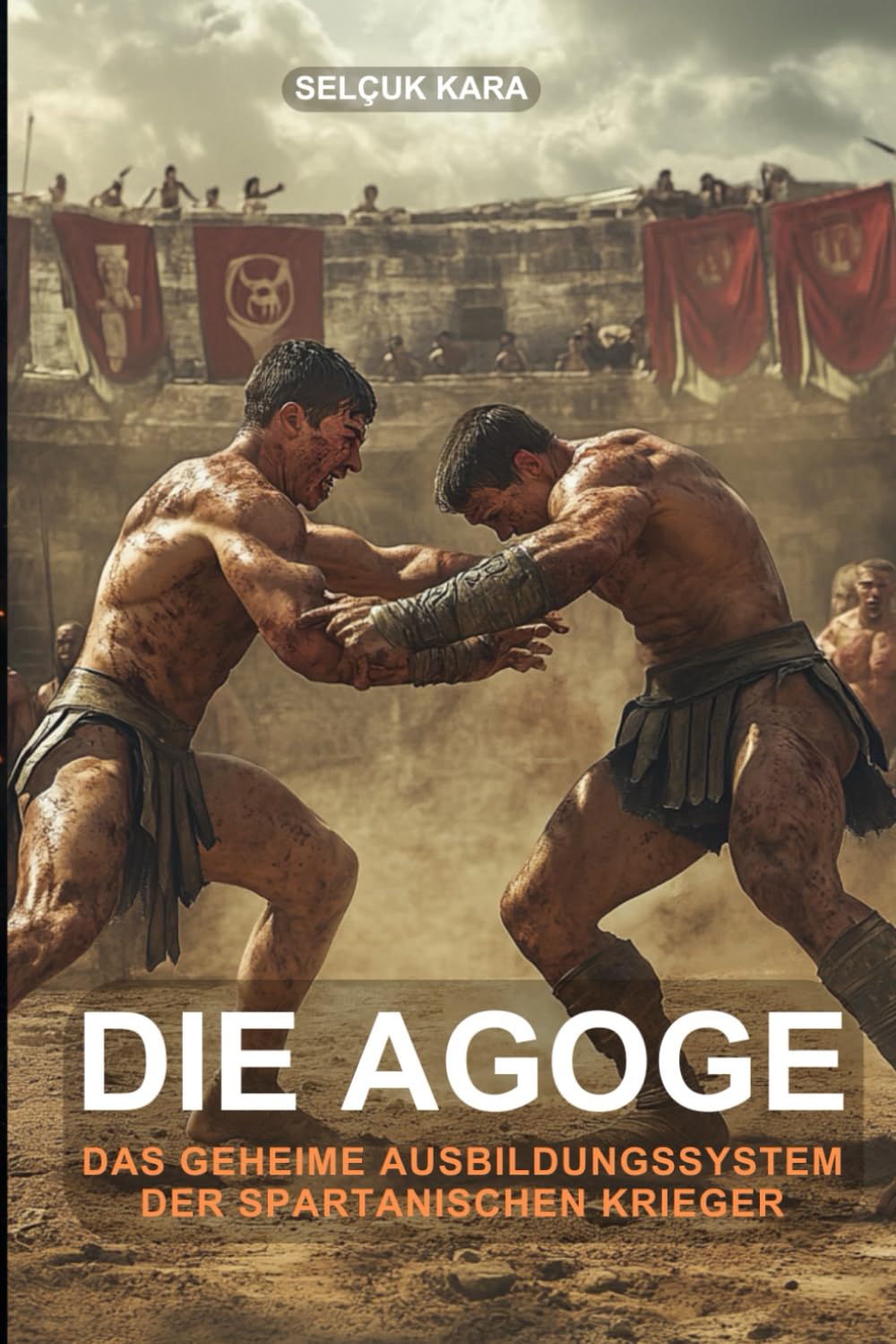 Die Agoge: Das geheime Ausbildungssystem der spartanischen Krieger (Der Männerkompass)