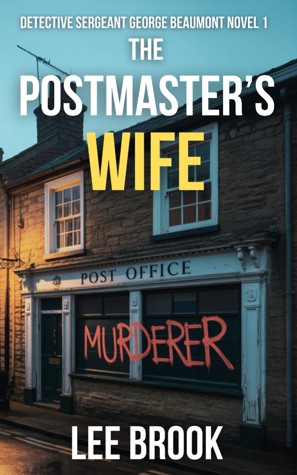 The Postmaster's Wife: A psychological thriller where obsession, betrayal, and family loyalty collide (Detective Sergeant George Beaumont Thrillers)