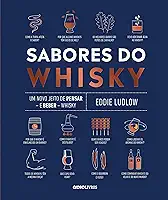 Sabores do whisky: Um novo jeito de pensar ― e beber ― whisky