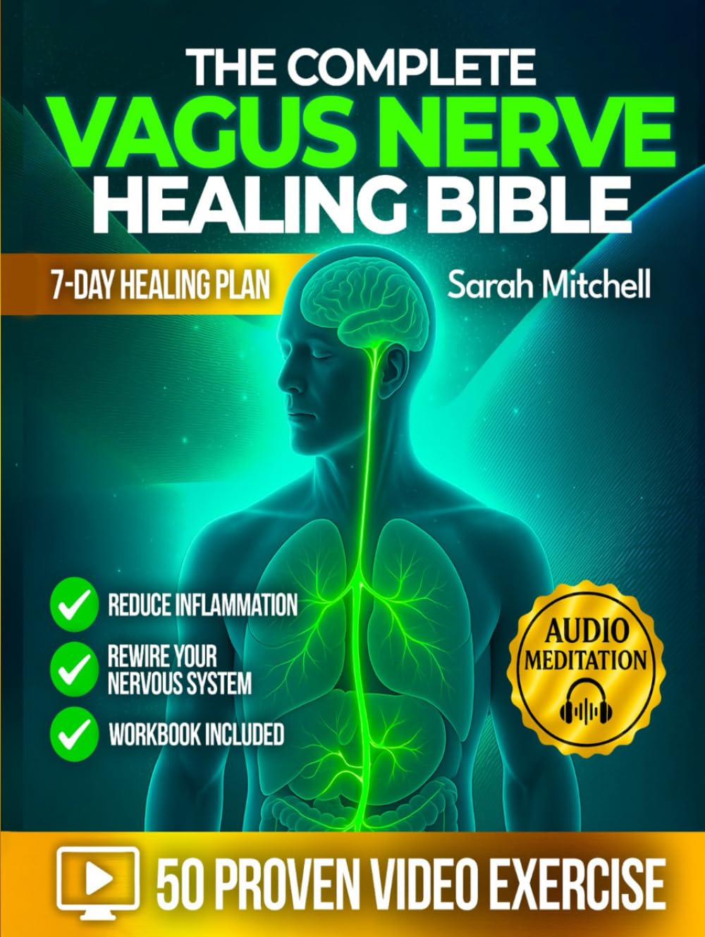 The Complete Vagus Nerve Healing Bible: A 7-Day Healing Plan with 50 Proven Video Exercises, Somatic Hacks & Audio Meditations to Reduce Inflammation and Rewire Your Nervous System