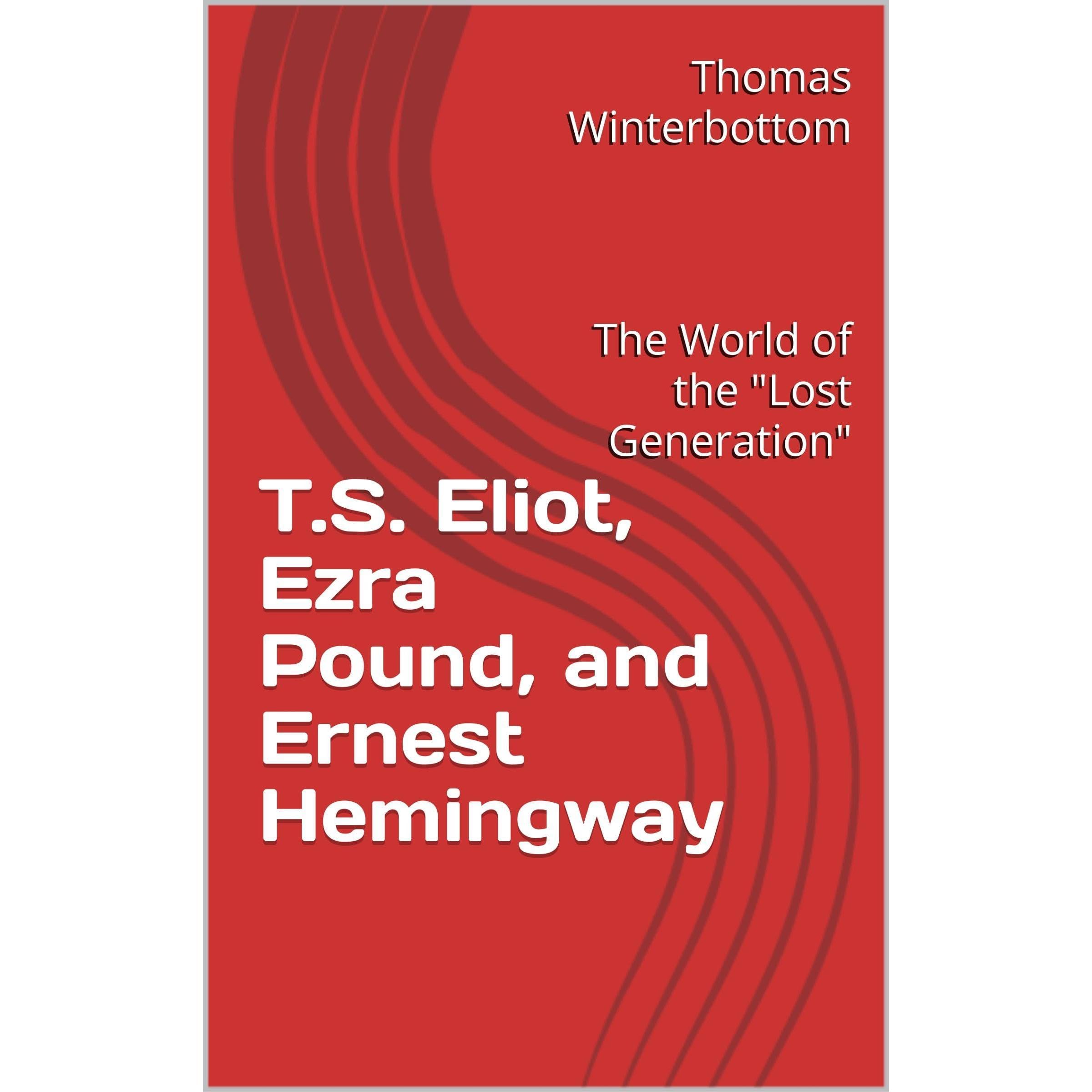 T.S. Eliot, Ezra Pound, and Ernest Hemingway