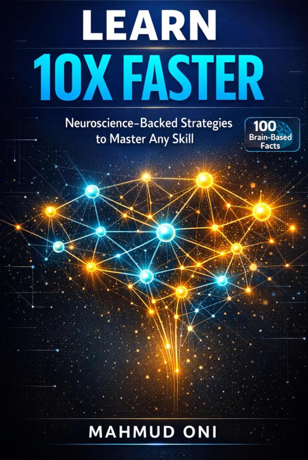 Learn 10x Faster: Neuroscience-Backed Strategies to Master Any Skill