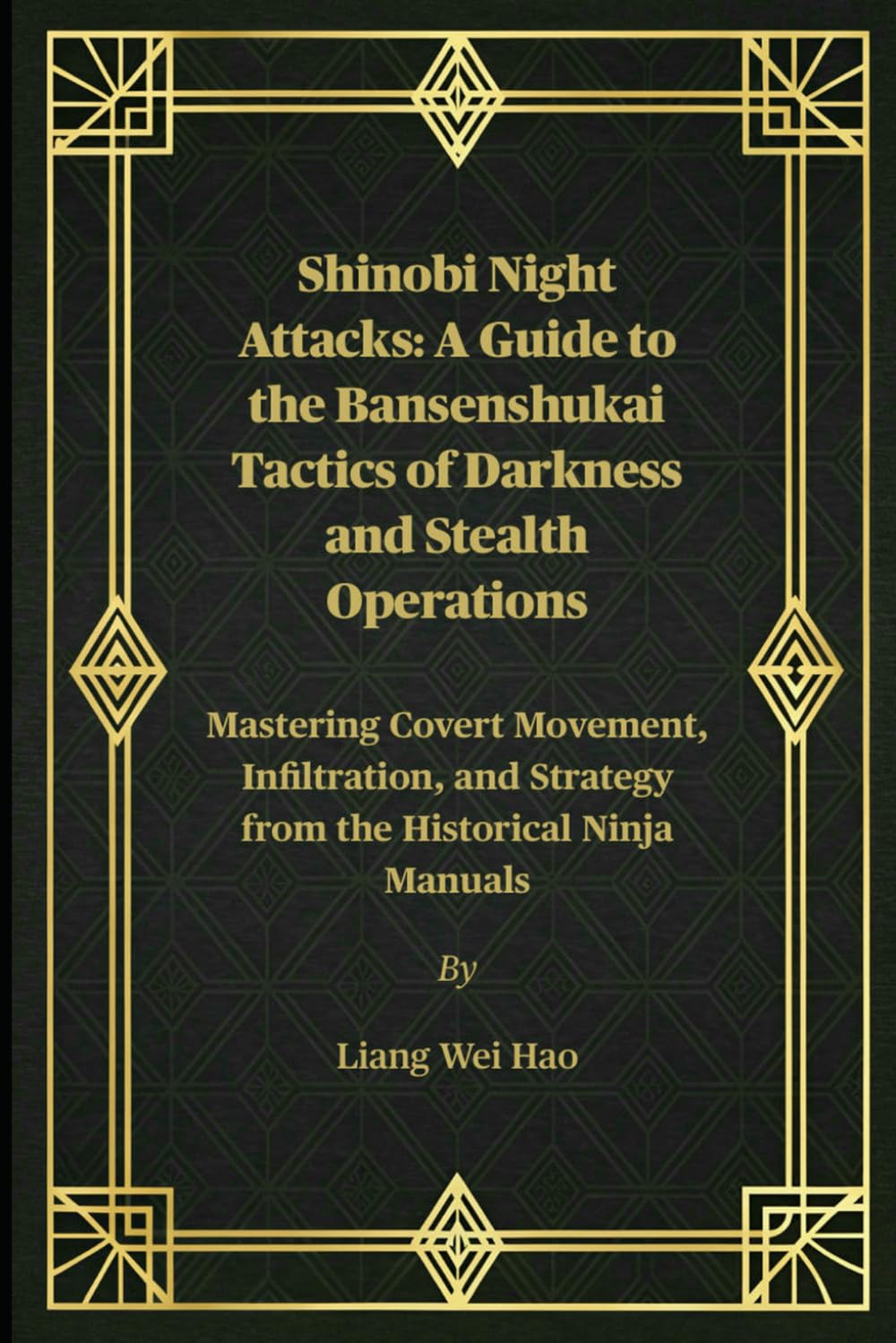 Shinobi Night Attacks: A Guide to the Bansenshukai Tactics of Darkness and Stealth Operations: Mastering Covert Movement, Infiltration, and Strategy from the Historical Ninja Manuals