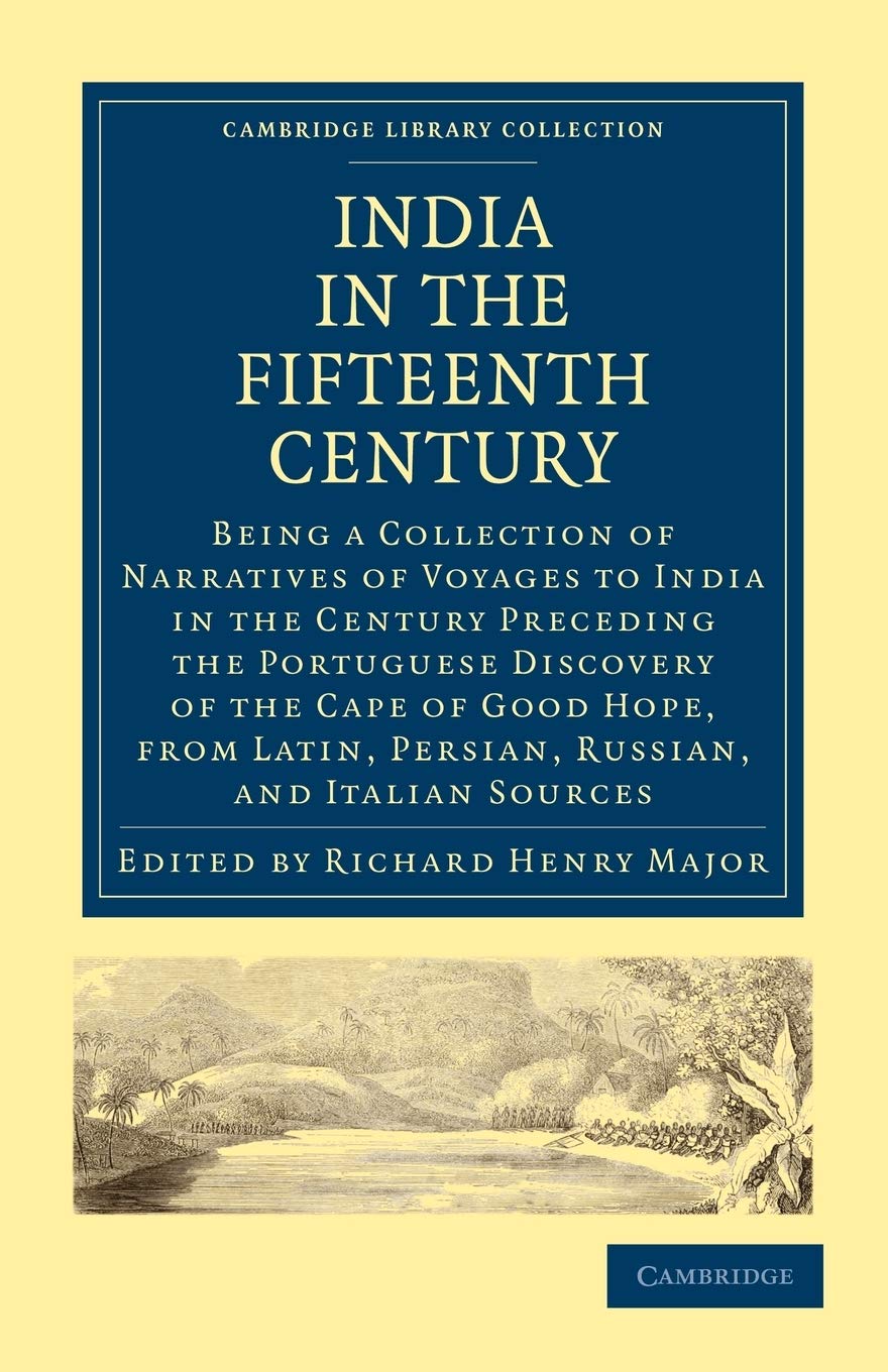 India in the Fifteenth Century: Being a Collection of Narratives of Voyages to India in the Century Preceding the Portuguese Discovery of the Cape of ... Library Collection - Hakluyt First Series)