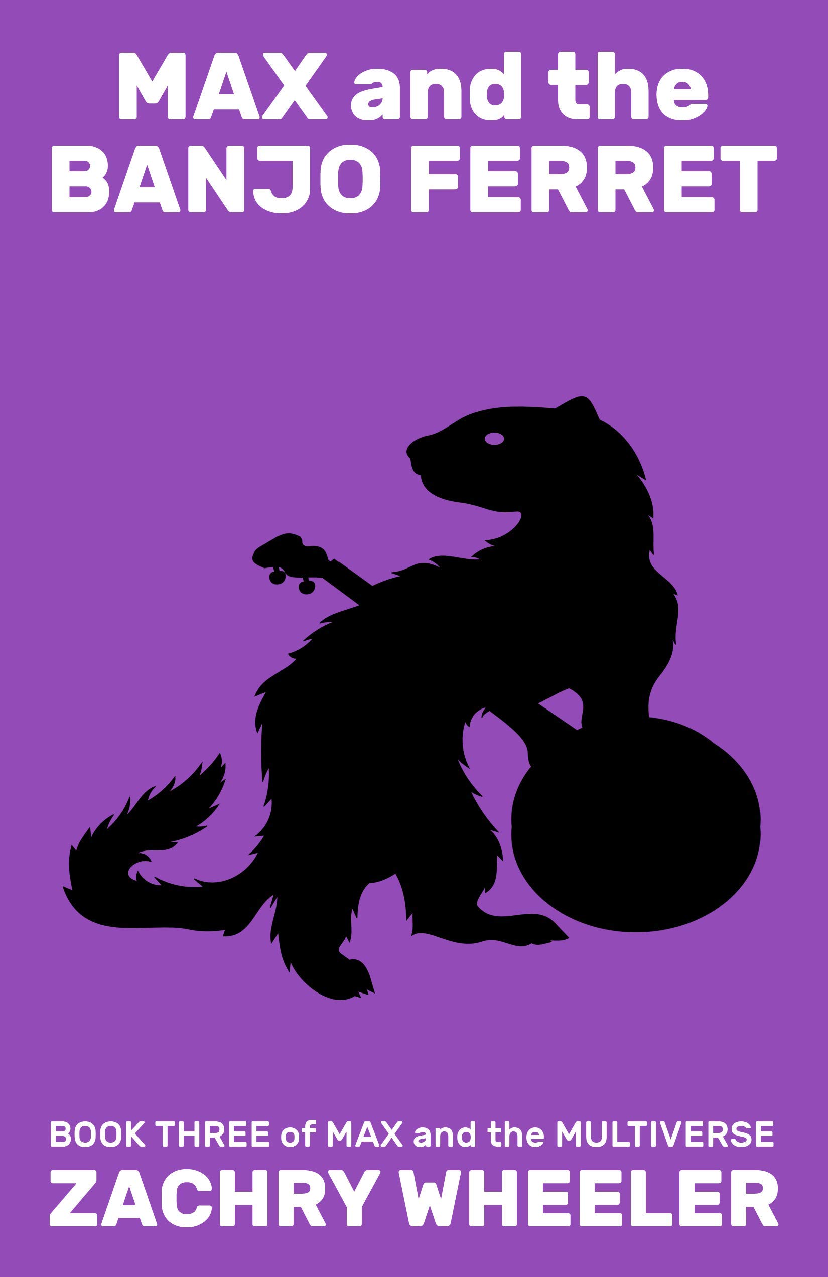 Max and the Banjo Ferret: A Sci-Fi Comedy Novel (Max and the Multiverse Book 3)