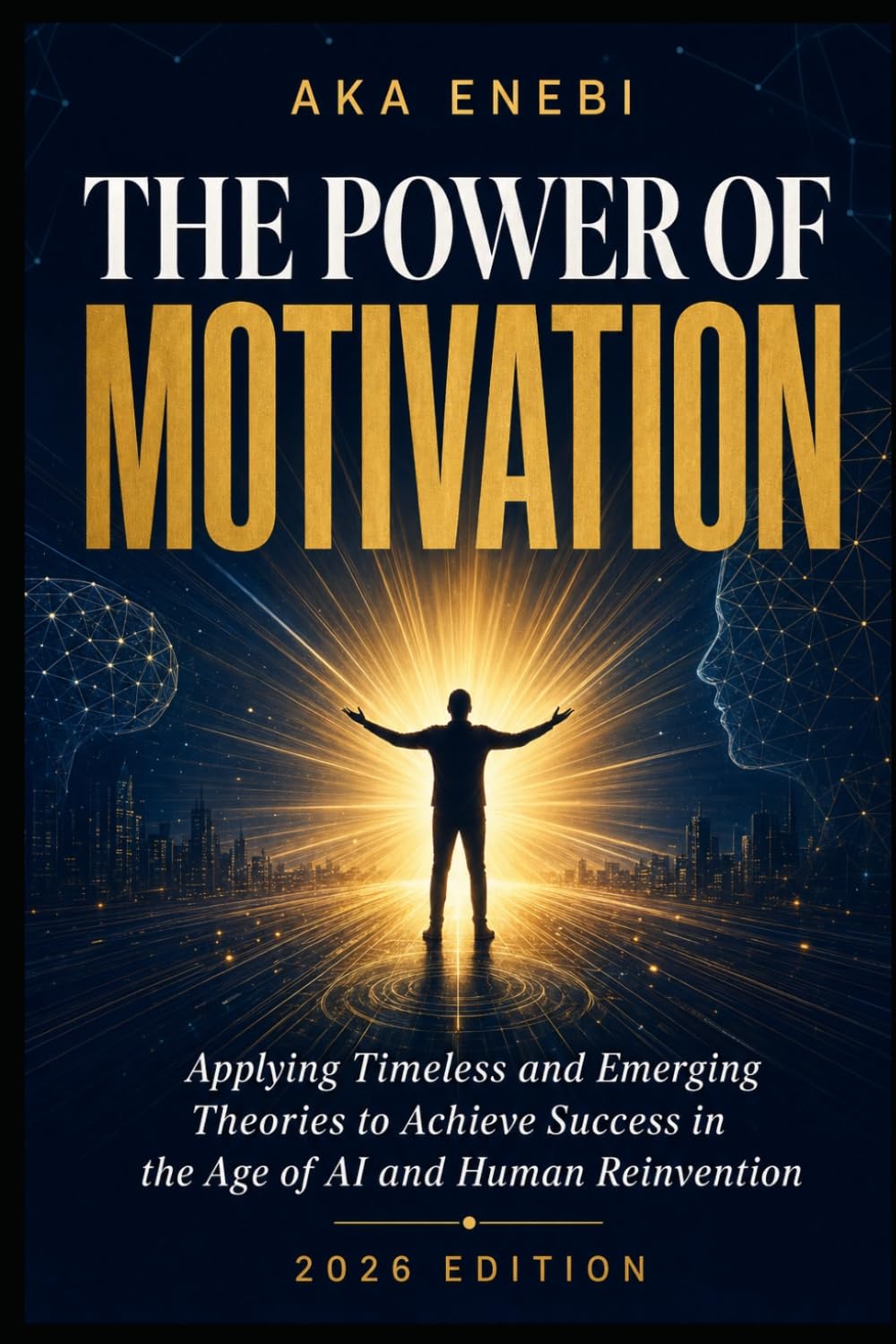 The Power Of Motivation: Applying Timeless and Emerging Theories to Achieve Success in the Age of AI and Human Reinvention: 2