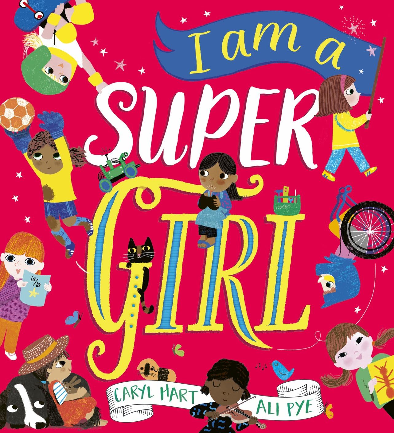I Am a Super Girl: An empowering celebration of what it means to be a girl from the brilliant pairing behind Girls Can Do Anything!