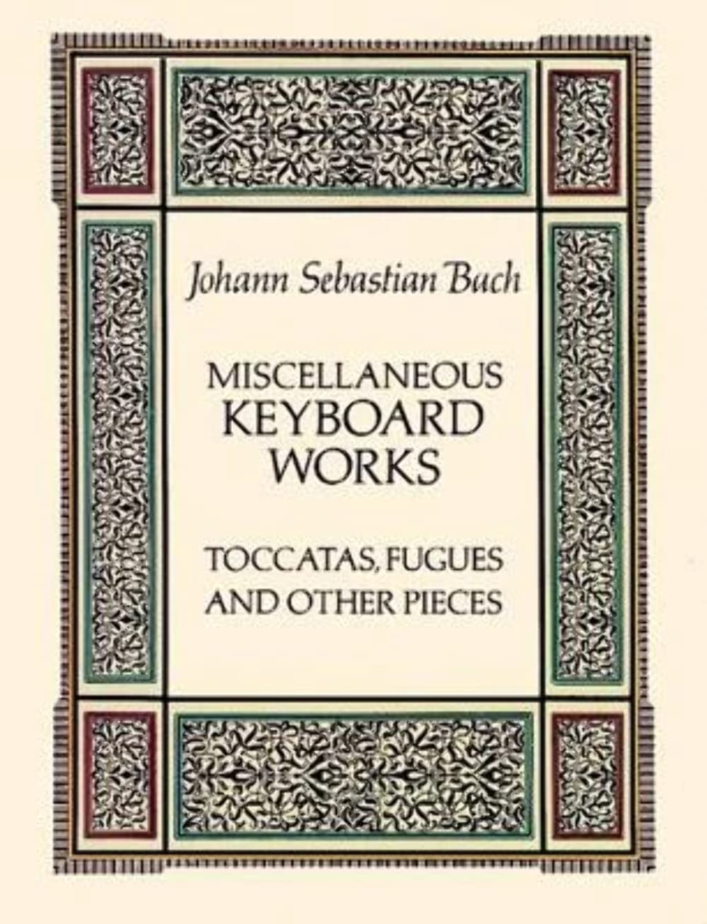 Miscellaneous Keyboard Works: Toccatas, Fugues and Other Pieces (Dover Classical Piano Music)
