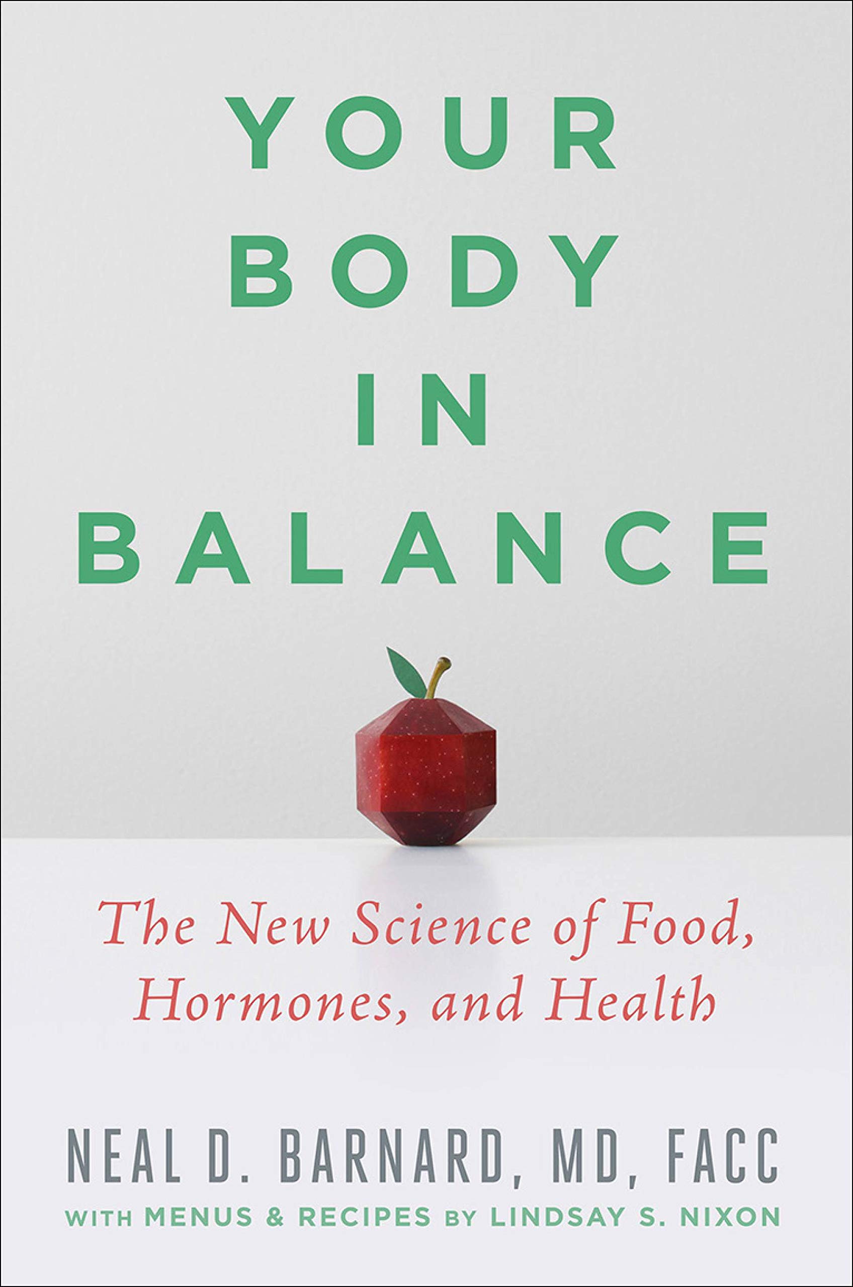 Barnard MD FACC, Neal D Your Body in Balance: The New Science of Food, Hormones, and Health