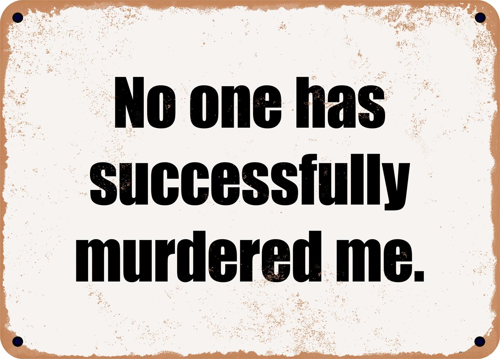 Miaomansenstore Metal Sign - No One Has Successfully Murdered Me Home Decor