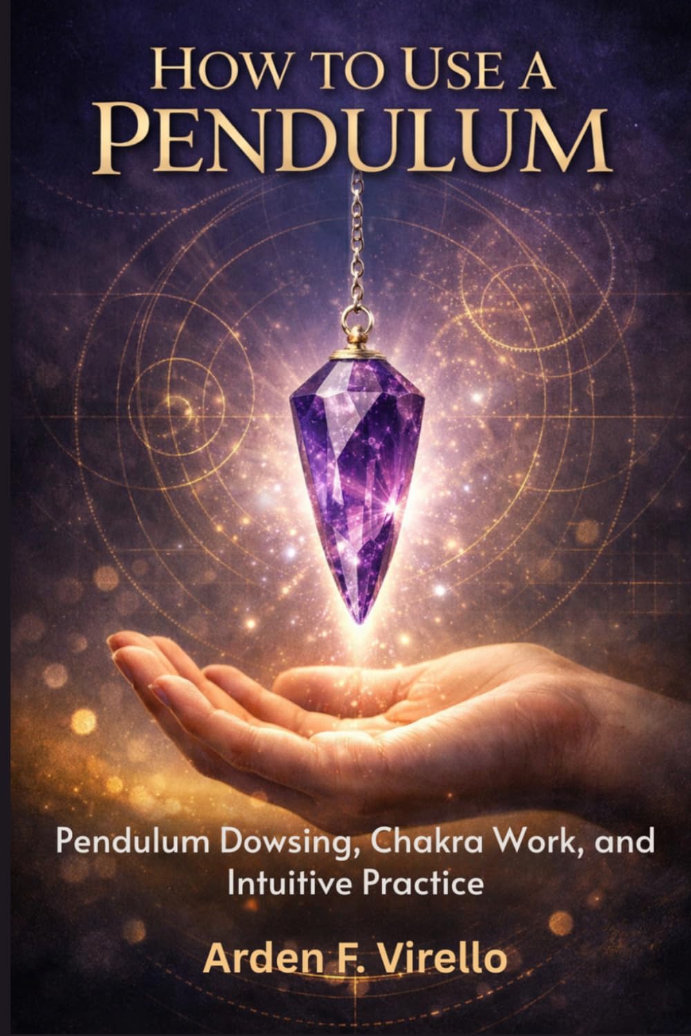 How To Use A Pendulum: Pendulum Dowsing, Chakra Work, and Intuitive Practice