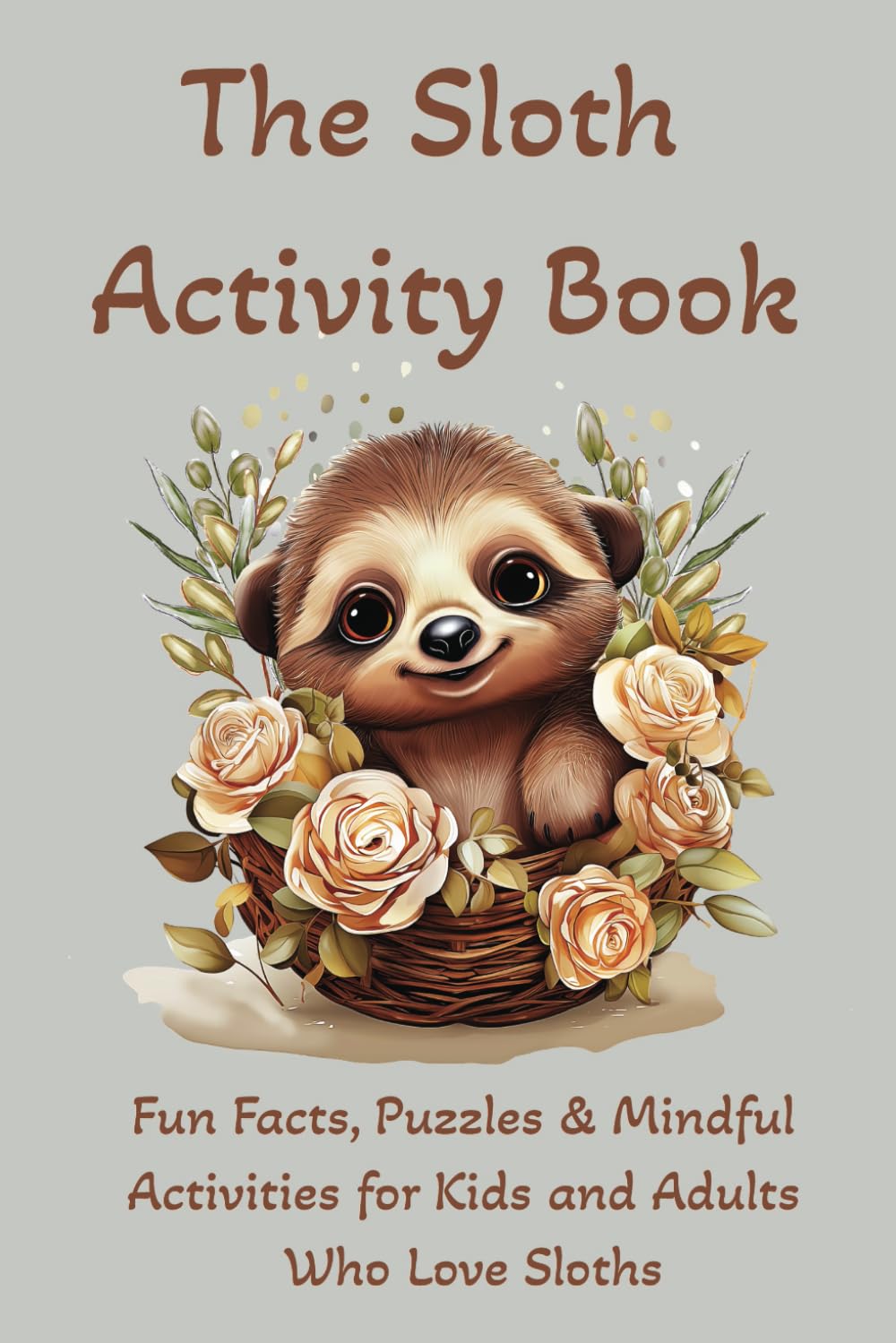 The Sloth Activity Book: Fun Facts, Puzzles & Mindful Activities for Kids and Adults Who Love Sloths