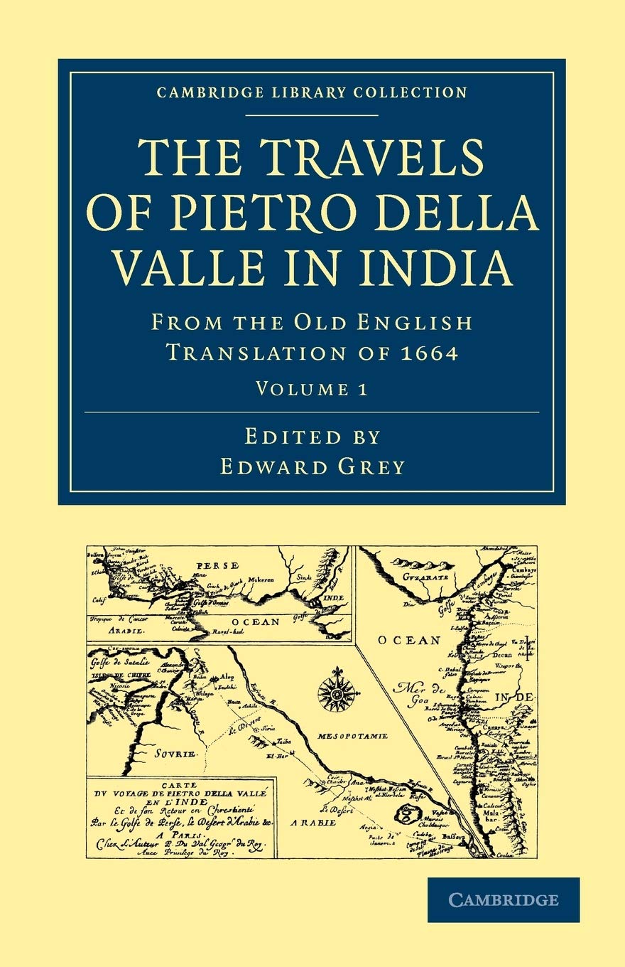 The Travels of Pietro Della Valle in India: From the Old English Translation of 1664 Volume 1 (Cambridge Library Collection - Hakluyt First Series)