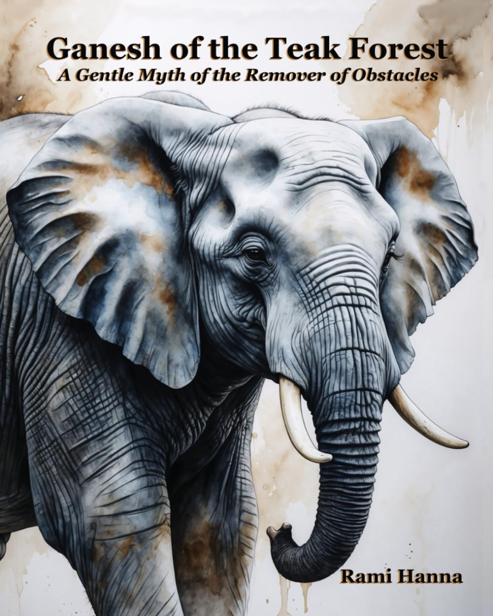 Ganesh of the Teak Forest: A Gentle Myth of the Remover of Obstacles (Mystical Tales: Fables for the Inner Journey)