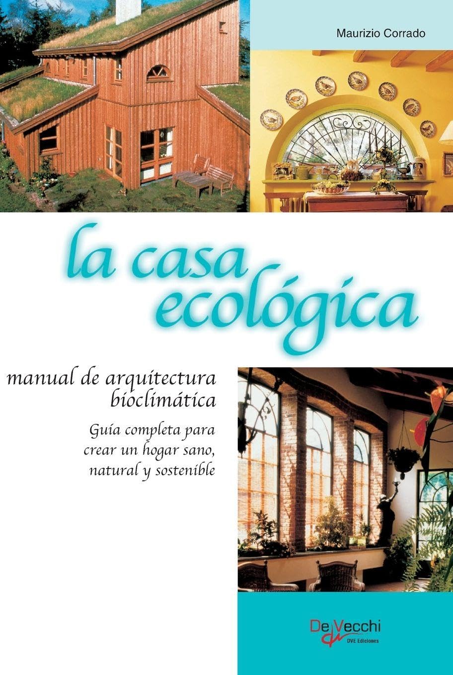 La casa ecológica: Guía completa para crear un hogar sano, natural y sostenible