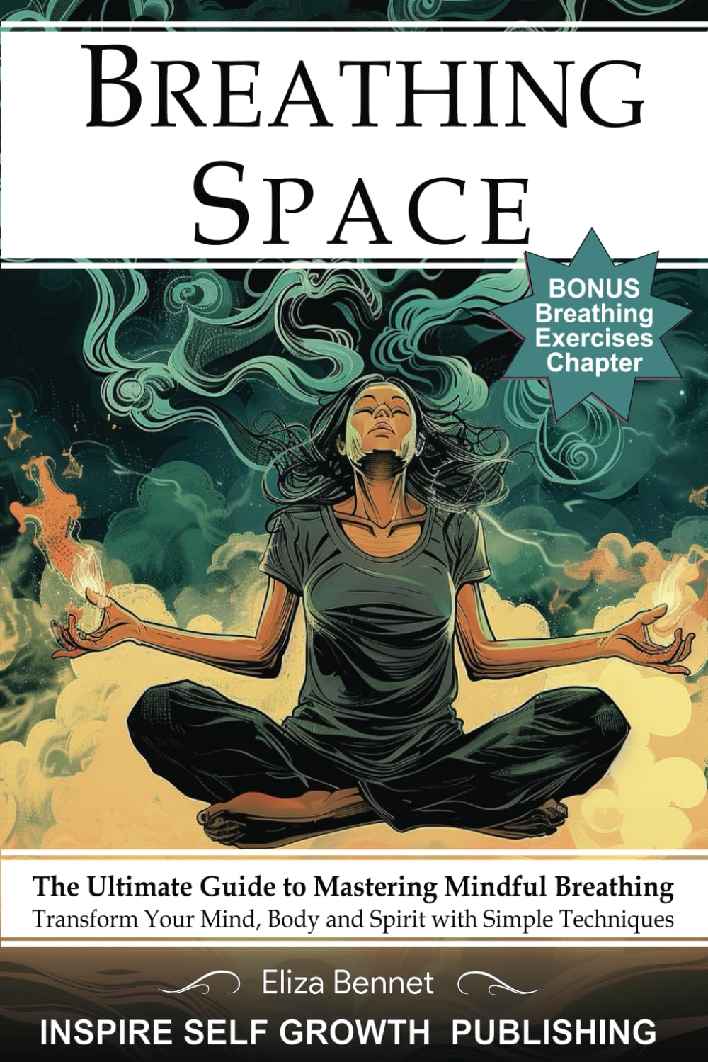 Breathing Space: The Ultimate Guide to Mastering Mindful Breathing: Transform Your Mind, Body, and Spirit with Simple Techniques