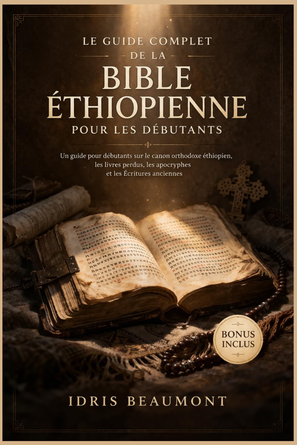 Le guide complet de la Bible éthiopienne pour les débutants: Un guide pour débutants sur le canon orthodoxe éthiopien, les livres perdus, les apocryphes et les Écritures anciennes