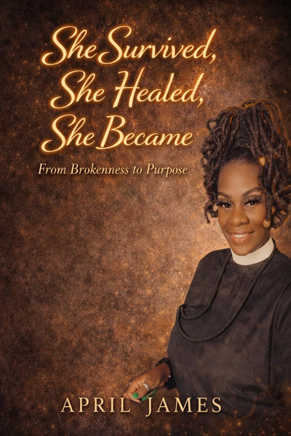 She Survived, She Healed, She Became: From Brokenness to Purpose