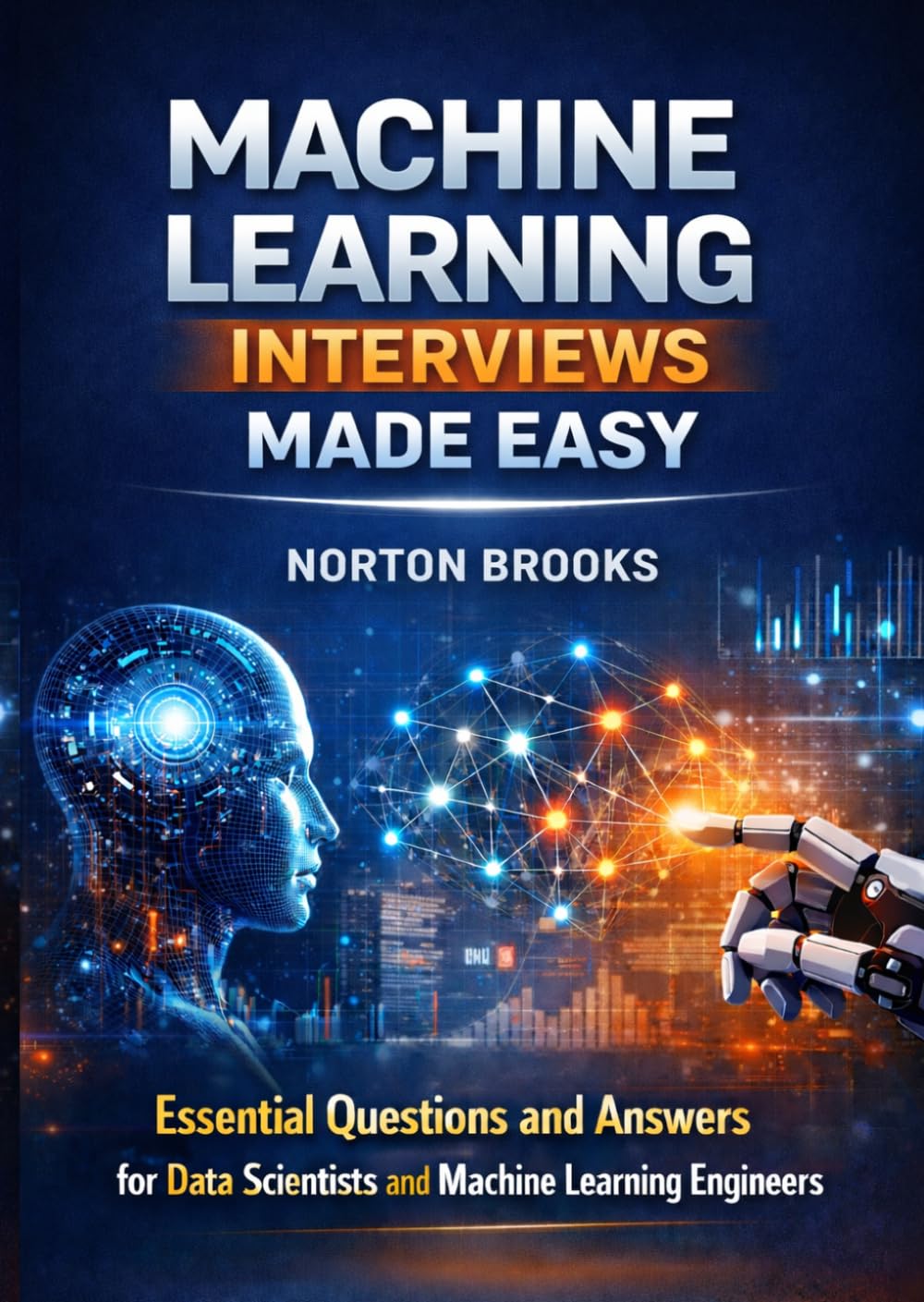 Machine Learning Interviews Made Easy: Essential Questions And Answers For data Scientist And Machine Learning Engineers