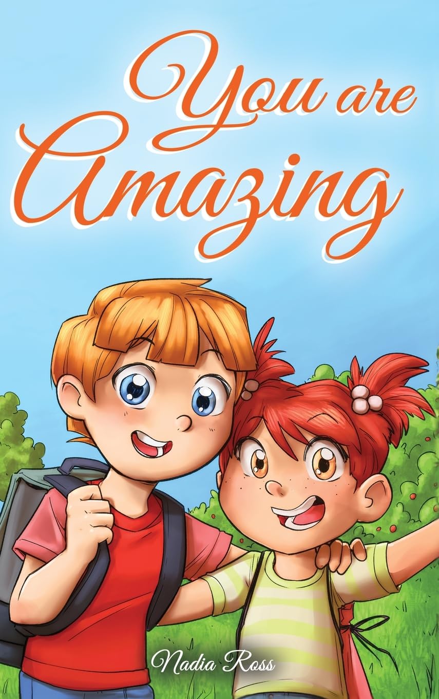 You are Amazing: A Collection of Inspiring Stories about Friendship, Courage, Self-Confidence and the Importance of Working Together (Motivational Books for Children)