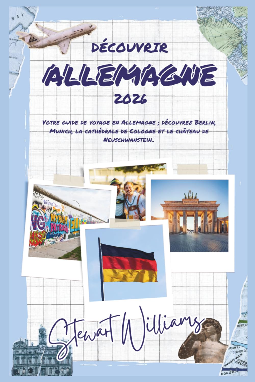 DÉCOUVRIR ALLEMAGNE 2026: Votre guide de voyage en Allemagne ; découvrez Berlin, Munich, la cathédrale de Cologne et le château de Neuschwanstein.