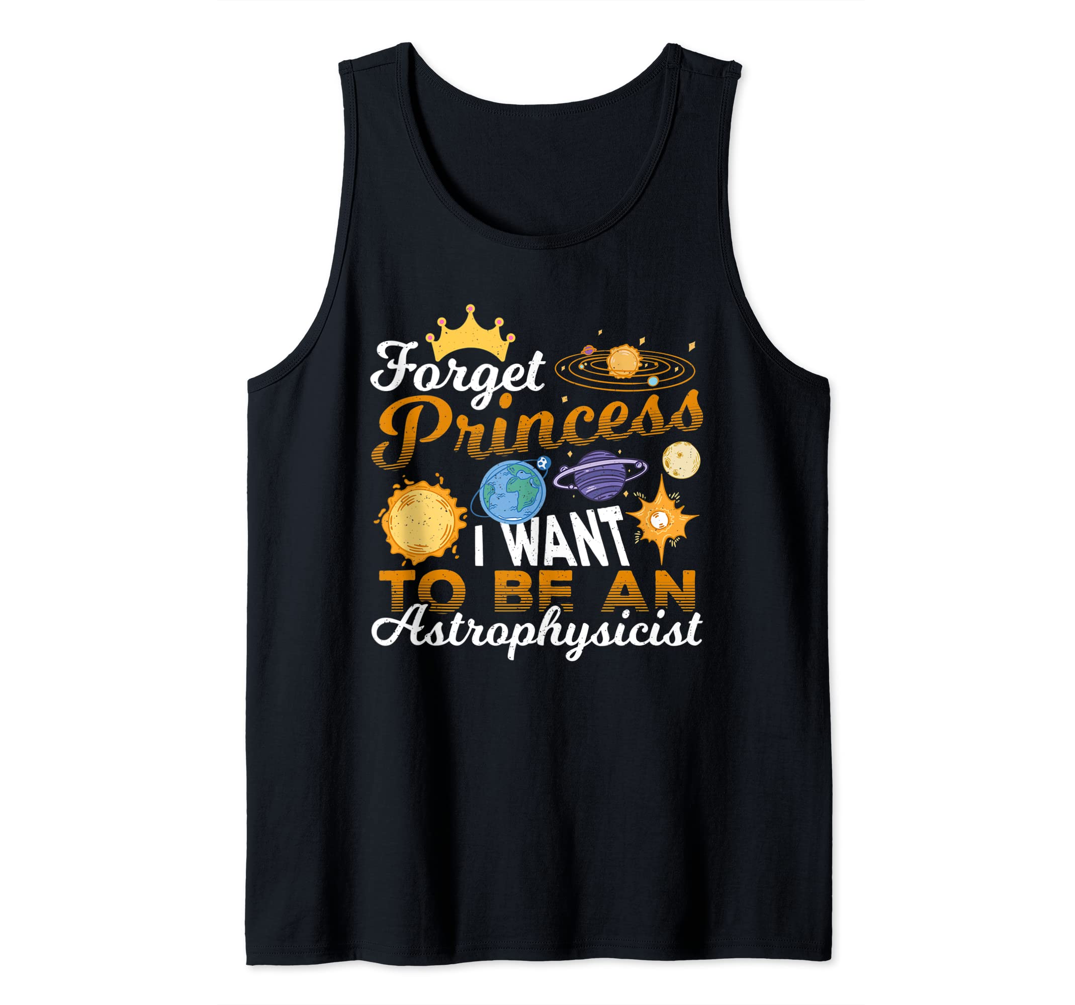 Forget Princess Funny Sayings Slogans PunsForget Princess Astrophysicist Future Astrophysicist Tank Top
