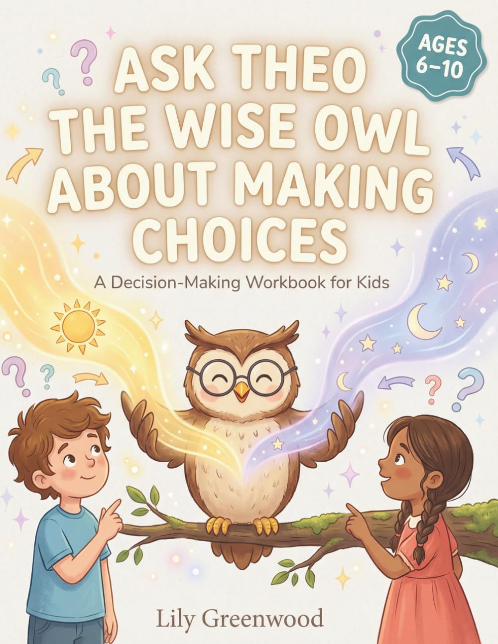 Ask Theo the Wise Owl About Making Choices: A Decision-Making Workbook for Kids (Ages 6–10) (Ask Me About Life)