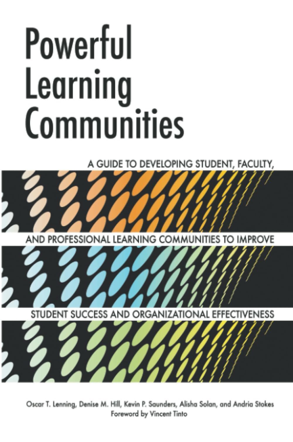 Powerful Learning Communities: A Guide to Developing Student, Faculty, and Professional Learning Communities to Improve Student Success and Organizational Effectiveness