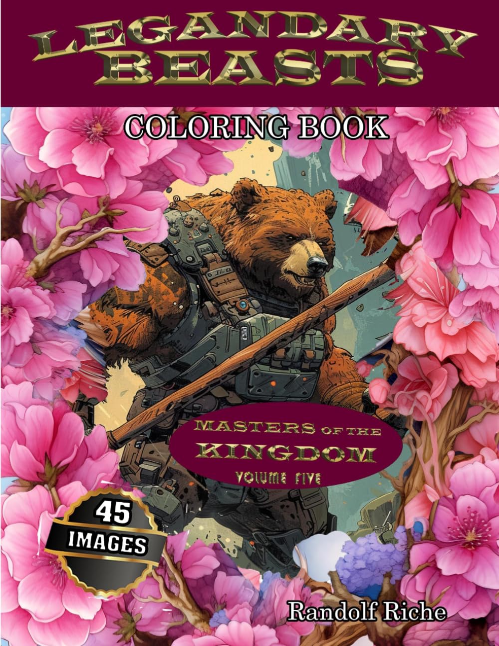 Legendary Beasts: Masters of the Kingdom (Legandary Beasts: Epic Animal Heroes to Color)