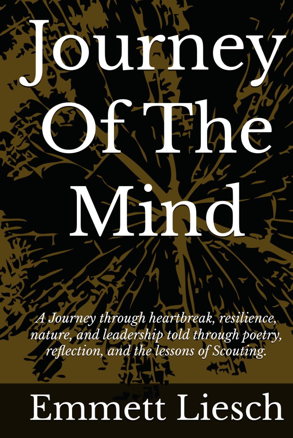 Journey Of The Mind: A Journey through heartbreak, resilience, nature, and leadership told through poetry, reflection, and the lessons of Scouting.