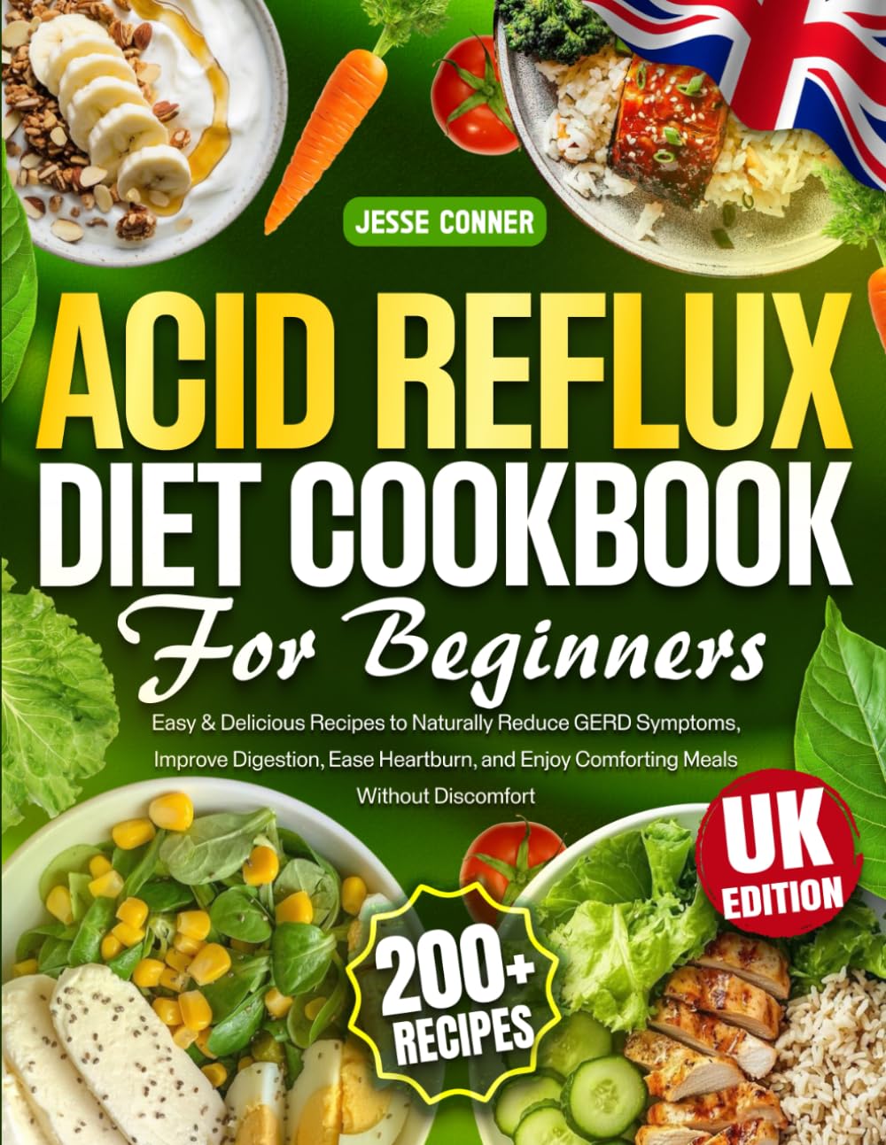 Acid Reflux Diet Cookbook for Beginners: 200+ Easy & Delicious Recipes to Naturally Reduce GERD Symptoms, Improve Digestion, Ease Heartburn, and Enjoy Comforting Meals Without Discomfort