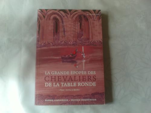 La Grande Epopée des chevaliers de la Table ronde: T. 1 Arthur et Merlin