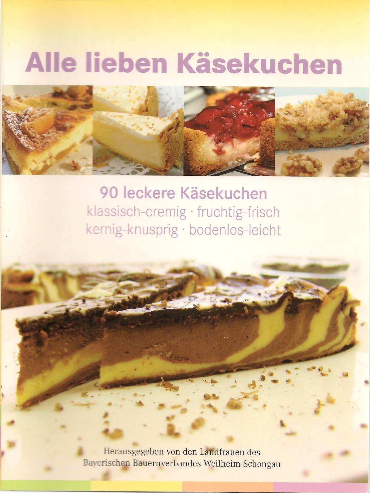 Alle lieben Käsekuchen: 90 leckere Käsekuchen. Klassisch-cremig, fruchtig-frisch, kernig-knusprig, bodenlos-leicht