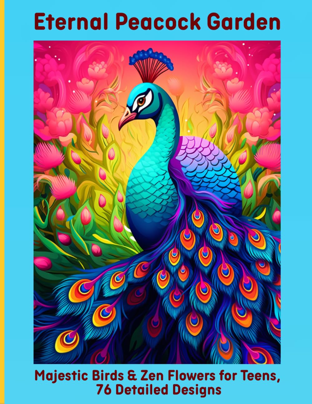 Eternal Peacock Garden: Majestic Birds & Zen Flowers for Teens, 76 Detailed Designs