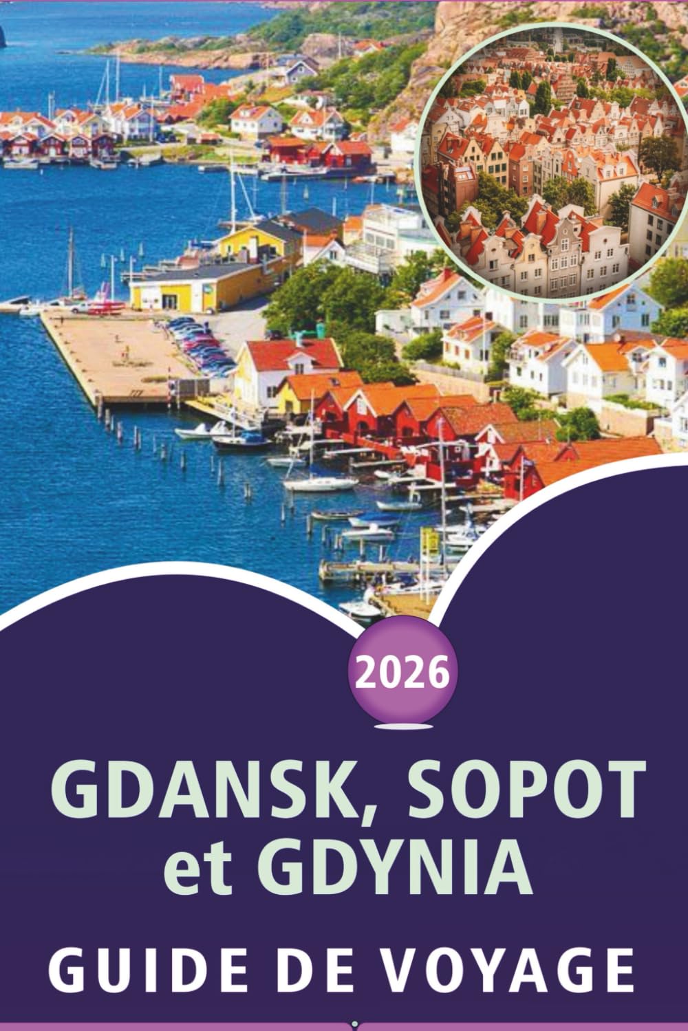 GDANSK, SOPOT et GDYNIA GUIDE DE VOYAGE 2026: Découvrez les meilleures plages, attractions, gastronomie de rue, itinéraires pittoresques, vie ... côtières dans le nord de la Pologne.