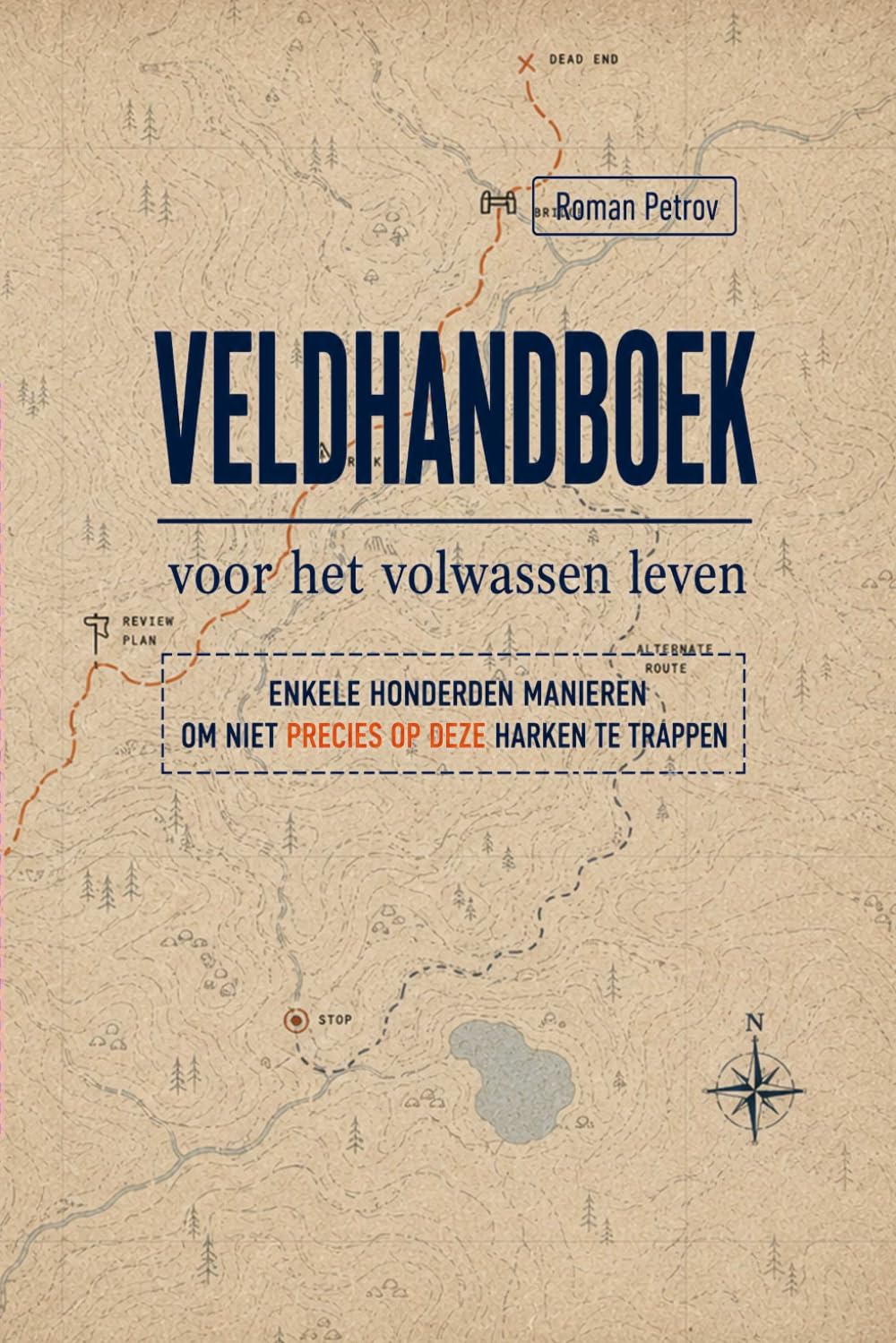 Veldhandboek voor het volwassen leven: Enkele honderden manieren om juist niet op deze harken te stappen