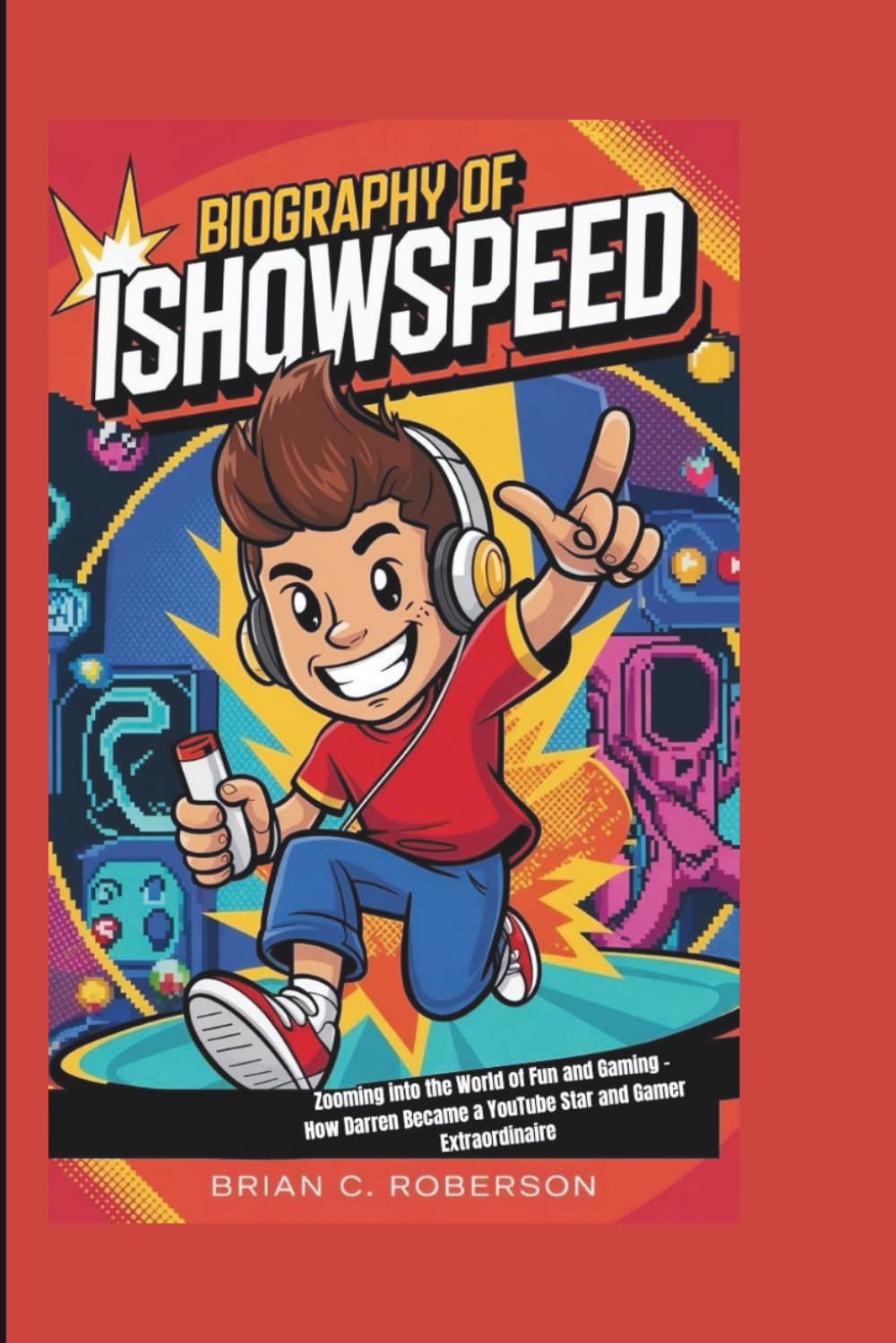 BIOGRAPHY OF ISHOWSPEED: Zooming into the World of Fun and Gaming - How Darren Became a YouTube Star and Gamer Extraordinaire
