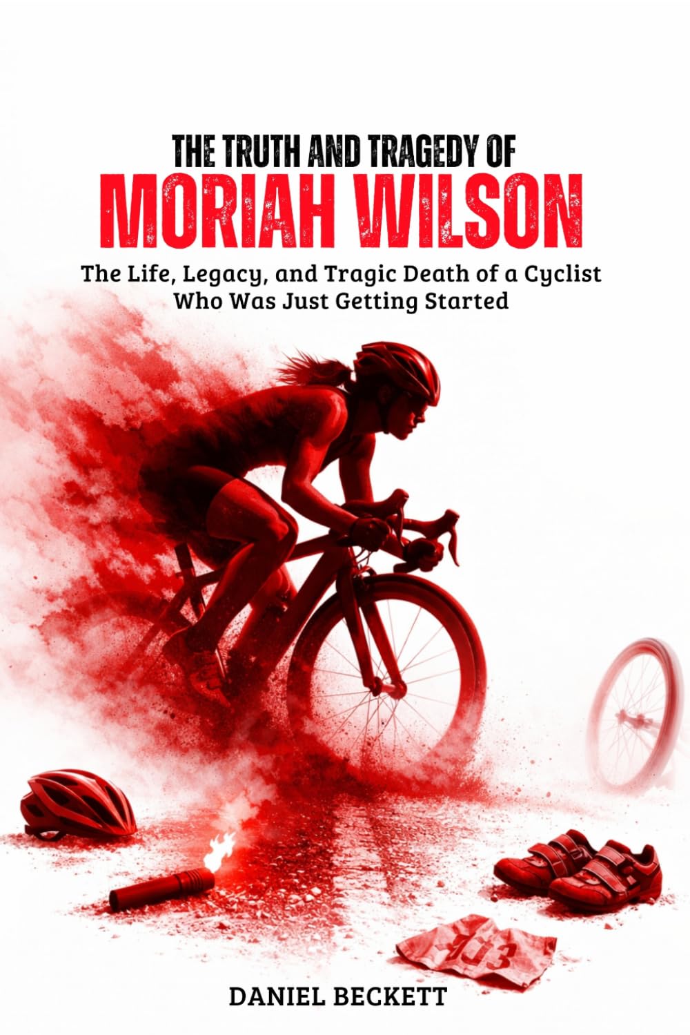 The Truth and Tragedy of Moriah Wilson: The Life, Legacy, and Tragic Death of a Cyclist Who Was Just Getting Started