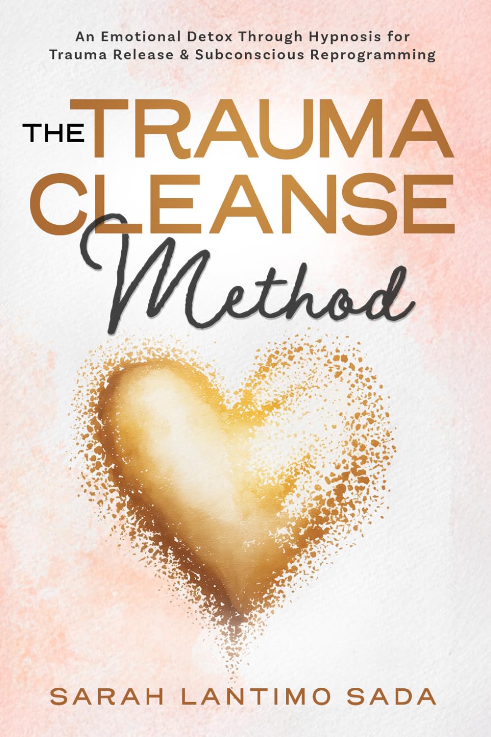 The Trauma Cleanse Method: An Emotional Detox Through Hypnosis for Trauma Release & Subconscious Reprogramming