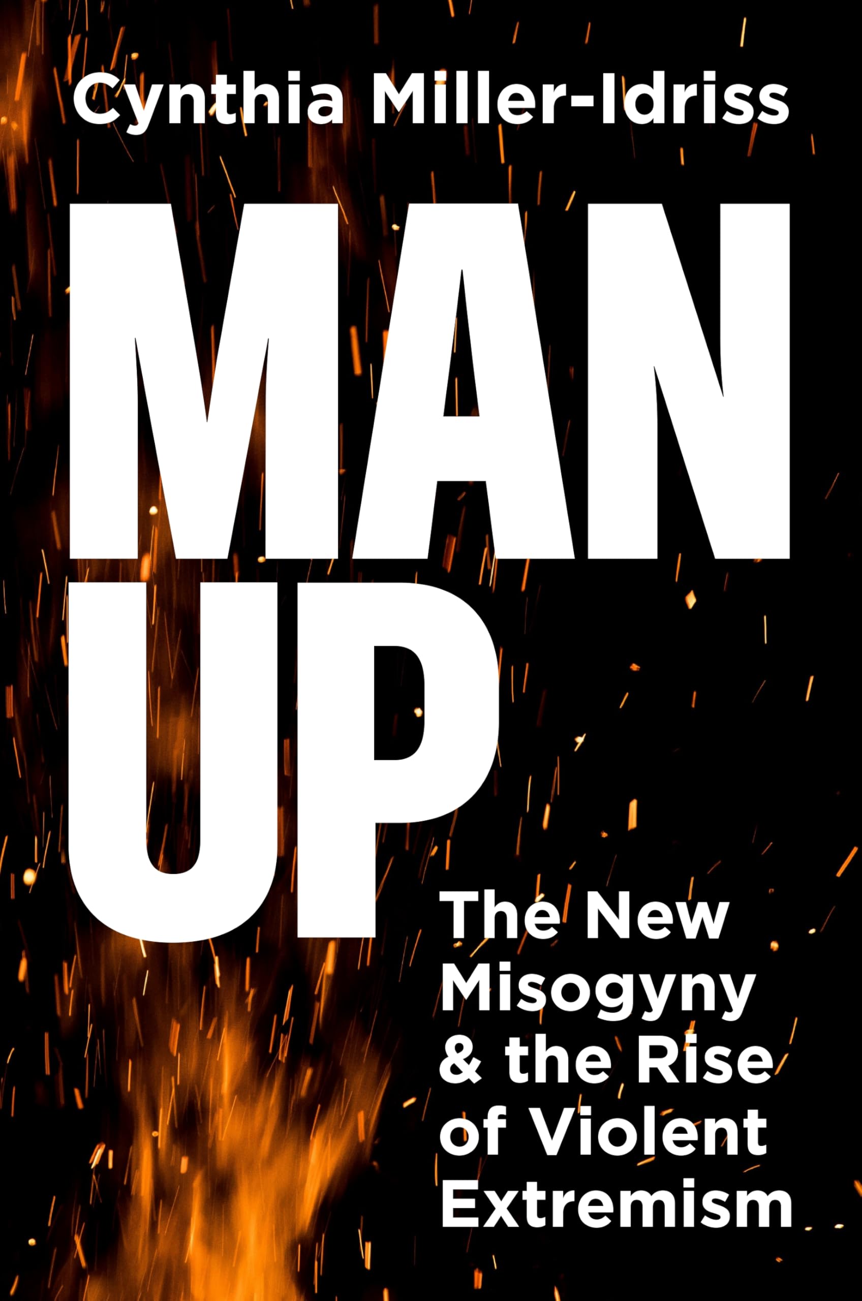 Man Up: The New Misogyny and the Rise of Violent Extremism