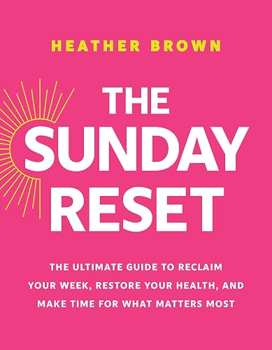 The Sunday Reset: The Ultimate Guide to Reclaim Your Week,