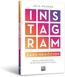 Instagram para Negócios: Aprenda a vender todos os dias transformando seguidores em clientes