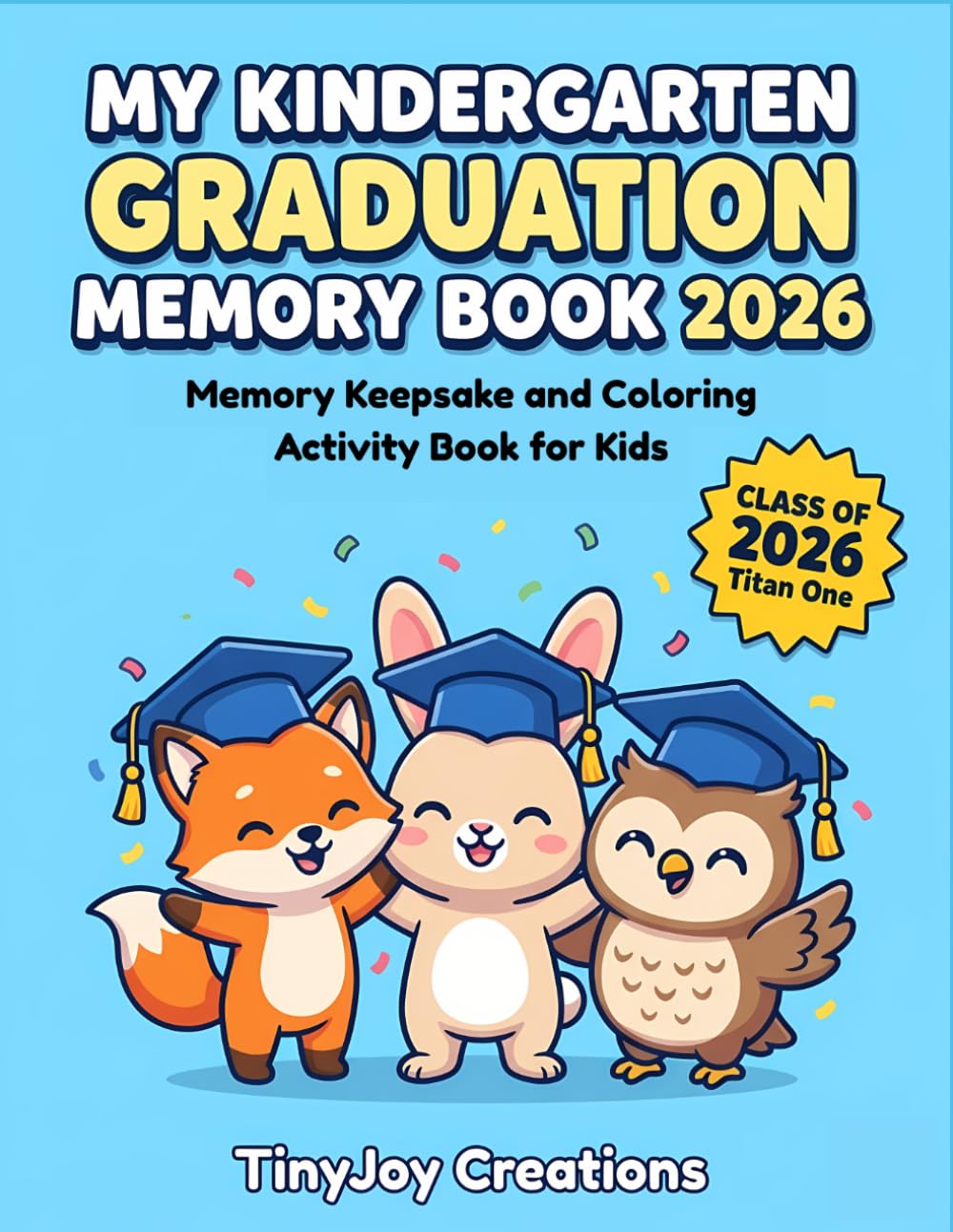 My Kindergarten Graduation Memory Book 2026: Class of 2026 Memory Keepsake and Coloring Activity Book for Kids (The Little Graduate 2026 Collection)